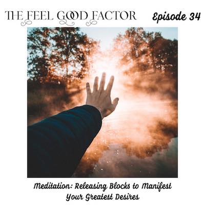 The Feel Good Factor. Episode 34. Hand reaching outwards, burst of light from it going away from viewer, treetops in the distance. Meditation: Releasing Blocks to Manifest Your Greatest Desires.