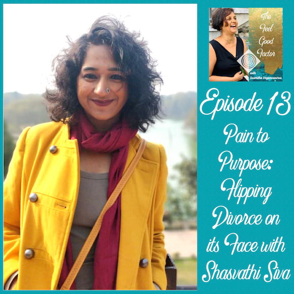 Shasvathi Siva facing the camera and smiling with confidence. Hair waving in the breeze. Water scenery in the background. The Feel Good Factor Podcast. Episode 13. Flipping Divorce on its Face with Shasvathi Siva. Happily divorced in India.