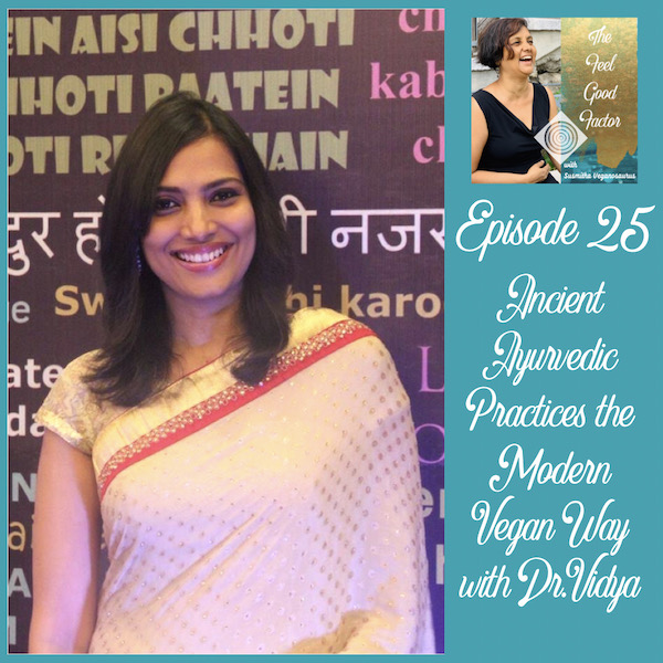 Indian lady in a saree, smiling wide at the camera. The Feel Good Factor podcast with Susmitha Veganosaurus. Episode 25. Ancient Ayurvedic Practices the Modern Vegan Way with Dr. Vidya.