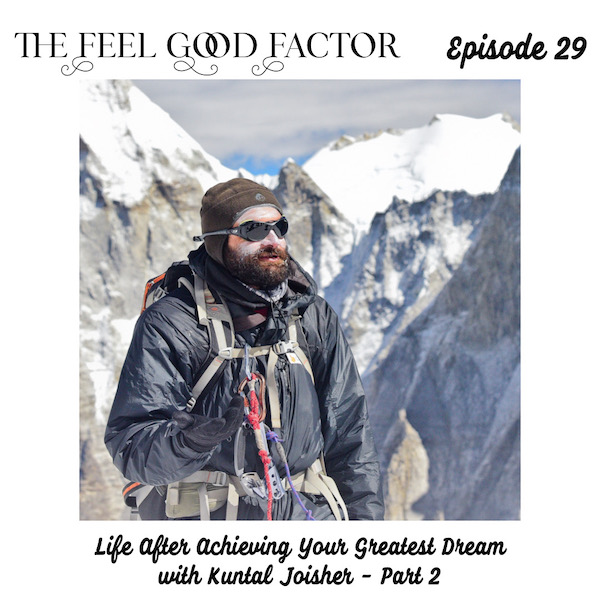 The Feel Good Factor. Episode 29. Indian man in mountaineering gear. Looking away into the distance. Snow filled mountain ranges in the background. Life After Achieving Your Greatest Dream with Kuntal Joisher, vegan mountaineer - Part 2