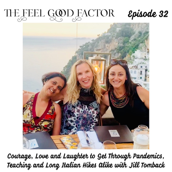 The Feel Good Factor. Episode 32. Three women sitting next to each other at an outdoor restaurant table and smiling at the camera. Hillside and water scenery in the background. Courage, Love and Laughter to Get Through Pandemic, Teaching and Long Italian Hikes Alike with Jill Tomback.