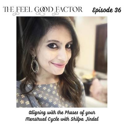 The Feel Good Factor Podcast. Episode 36. Indian lady, slightly turned to the side and looking at the camera with a smile. Close-up shot. Aligning with the Phases of your Menstrual Cycles with Shilpa Jindal.
