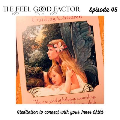 The Feel Good Factor, episode 45. Illustration of a fairy woman holding a young child in her arms, both sitting and facing off to the side. Meditation to connect with your Inner Child.