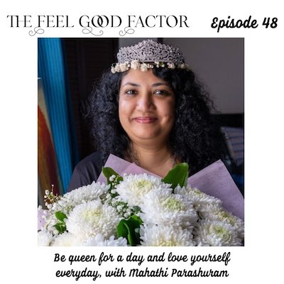 The Feel Good Factor, episode 48. Indian woman with lovely, open curly hair, holding a bouquet and wearing a tiara with a smile. Be queen for a day and love yourself everyday, with Mahathi Parashuram.
