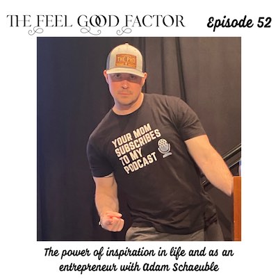 The feel good factor, episode 52. American dude wearing a cap and a tee with the message "your mom subscribes to my podcast" on it. Looking at the camera in a mock threatening pose. The power of inspiration in life and as an entrepreneur with Adam Schaeuble.