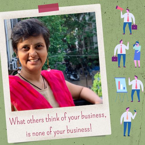 Left: Photo of Susmitha, short haired Indian lady, smiling at the camera. Text under it: What others think of your business, is none of your business! Right: Four doodles of a guy – speaking into a loud speaker, gossiping to a woman, demonstrating something on a graph, speaking into a microphone. Other's opinions don't matter.