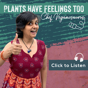 Text: PLANTS HAVE FEELINGS TOO, Chef Veganosaurus. Click to listen. Image left: Susmitha, short haired Indian lady, making a goofy smiling face and doing a thumbs-up sign.