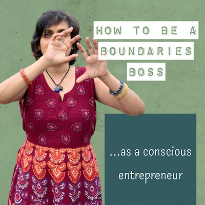 HOW TO BE A BOUNDARIES BOSS ...as a conscious entrepreneur