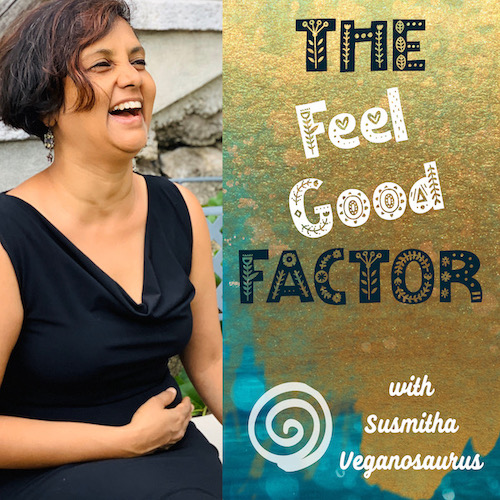 Podcast Cover Art. Susmitha in a black dress, laughing with joy. The Feel Good Factor with Susmitha Veganosaurus.