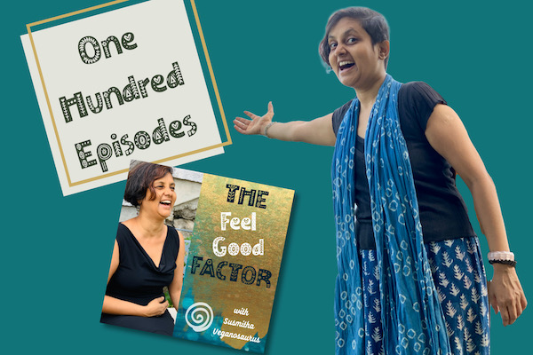 A very happy looking Indian lady, Susmitha, standing and showing text that says, "One Hundred Episodes". Podcast art for The Feel Good Factor below the text.
