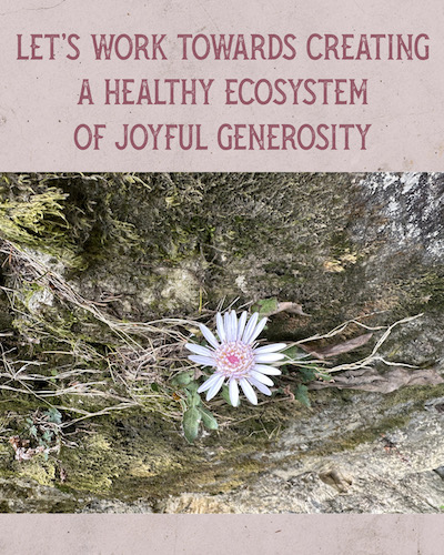 Text: Let's work towards creating a healthy ecosystem of joyful generosity. Photo: Lobe pink and while wild flower popping out from a knot of delicate, dried creepers.